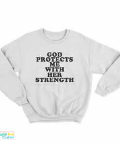 God Protect Me With Her Strength Sweatshirt