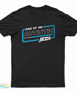 Dad Of An Autistic Jedi T-Shirt
