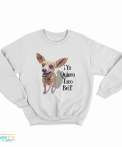Chihuahua Yo Quiero Taco Bell Sweatshirt