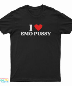 I Love Emo Pussy T-Shirt