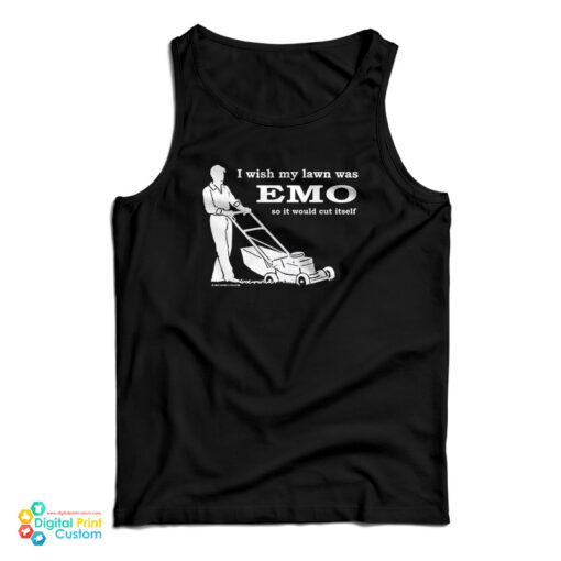 I Wish My Lawn Was Emo So It Would Cut Itself Tank Top