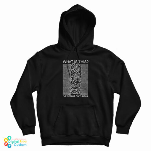 Joy Division What Is This I've Seen It On Tumblr Hoodie