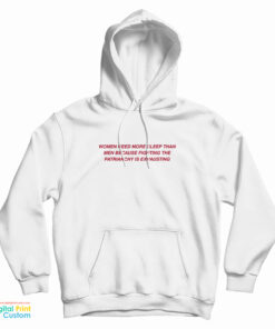 Women Need More Sleep Than Men Because Fighting The Patriarchy Is Exhausting Hoodie