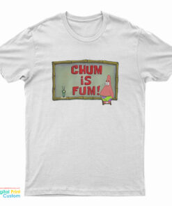 Patrick Star Chum Is Fum T-Shirt