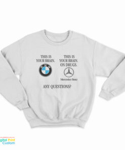 BMW This Is Your Brain This Is Your Brain On Drugs Sweatshirt