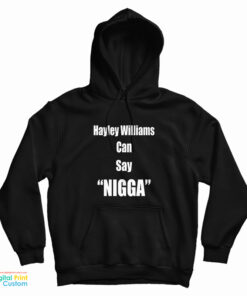 Hayley Williams Can Say Nigga Hoodie