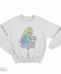 Dolly Parton It Costs Lot To Look This Cheap Sweatshirt