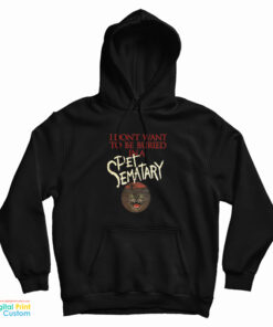 I Don't Want To Be Buried in Pet Sematary Hoodie
