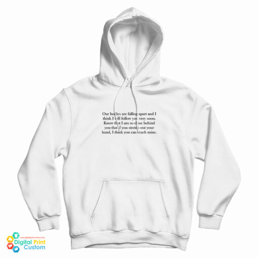 Leonard Cohen Our Bodies Are Falling Apart And I Think I Will Follow You Very Soon Front Hoodie