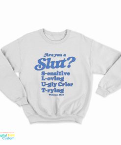 Are You A Slut Sensitive Loving Ugly Crier Trying Sweatshirt