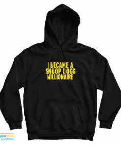 I Became A Snoop Dogg Millionaire Hoodie