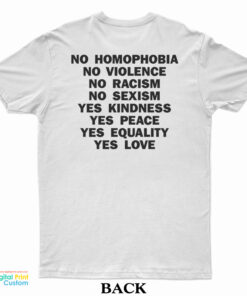 No Homophobia No Violence No Racism No Sexism Yes Kindness Yes Peace Yes Equality Yes Love T-Shirt