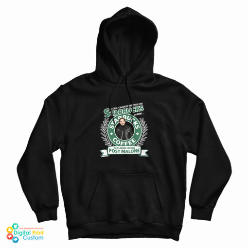 A Girl Cannot Survive On Starbucks Coffee Alone Post Malone Hoodie