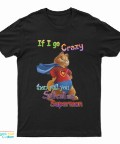 If I Go Crazy Then Will You Still Call Me Superman Garfield T-Shirt