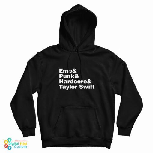 Emo And Punk And Hardcore And Taylor Swift Hoodie