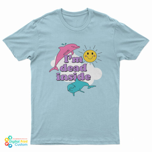 I'm Dead Inside Sunshine Dolphins T-Shirt