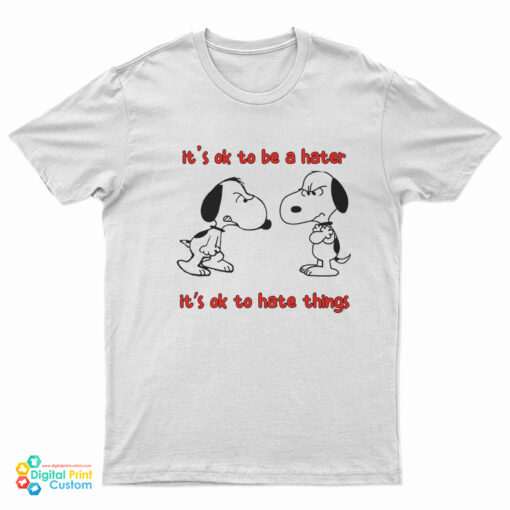 Snoopy It's Ok To Be A Hater It's Ok To Hate Things T-Shirt