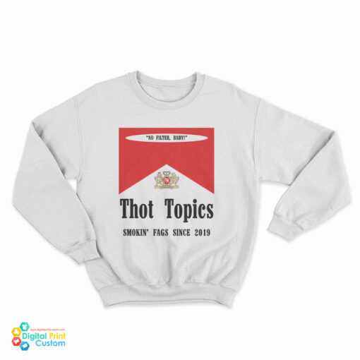 Thot Topics Smokin' Fags Since 2019 Sweatshirt