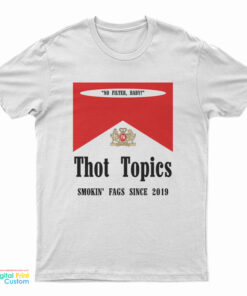 Thot Topics Smokin' Fags Since 2019 T-Shirt