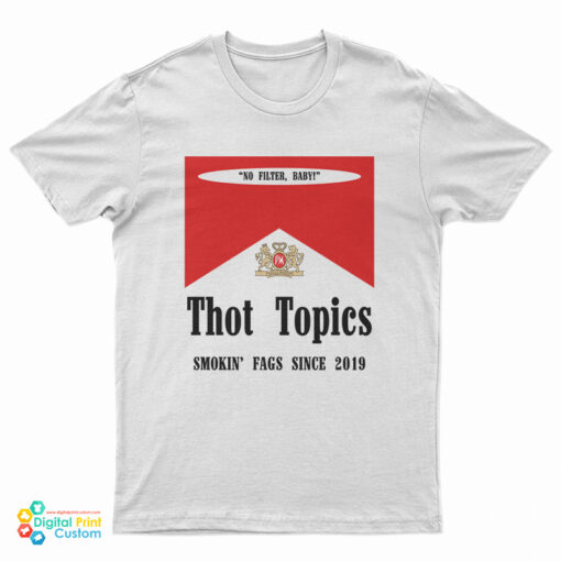 Thot Topics Smokin' Fags Since 2019 T-Shirt