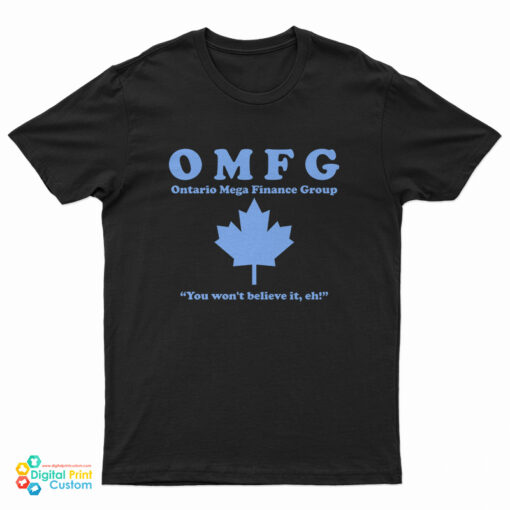 OMFG Ontario Mega Finance Group T-Shirt