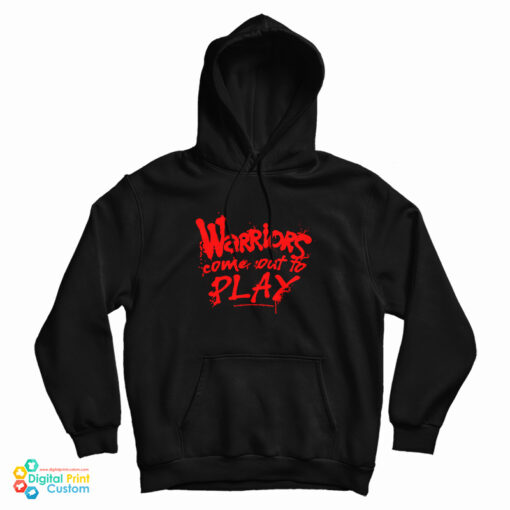 Warriors Come Out To Play Hoodie