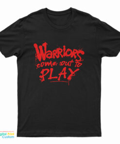 Warriors Come Out To Play T-Shirt