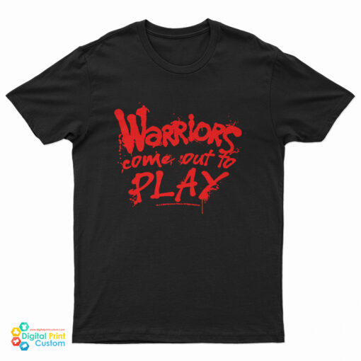 Warriors Come Out To Play T-Shirt