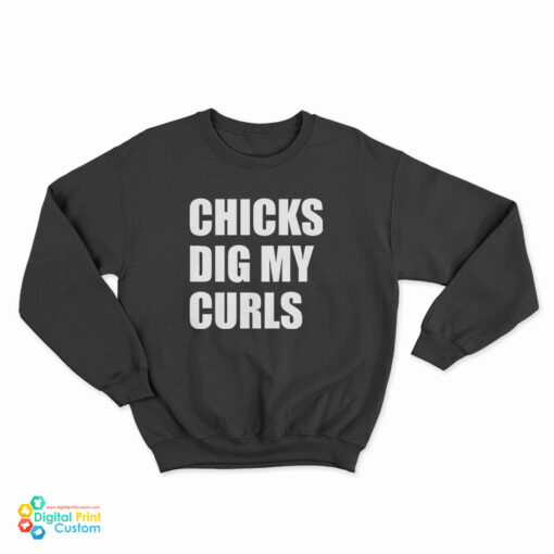 Chicks Dig My Curls Sweatshirt