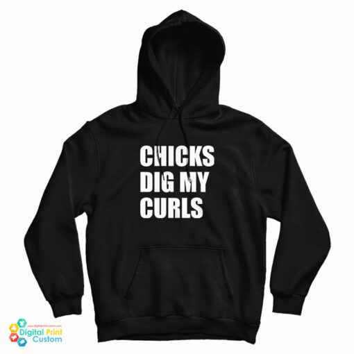 Chicks Dig My Curls Hoodie
