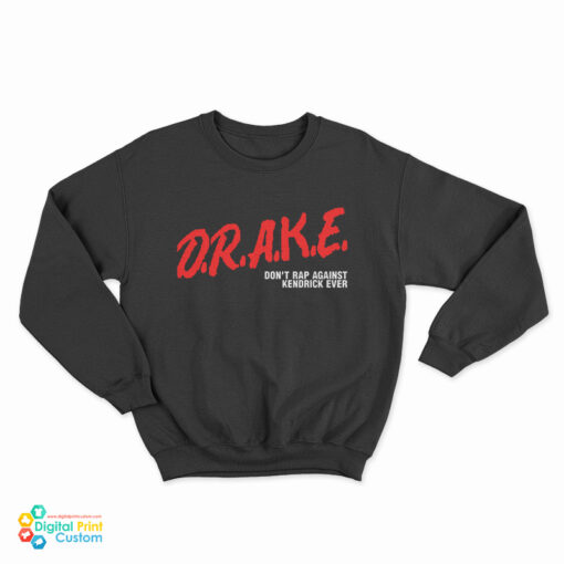 Drake Don't Rap Against Kendrick Ever Sweatshirt
