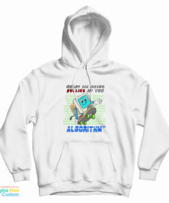 Help I'm Being Bullied By The Algorithm Bully Hoodie