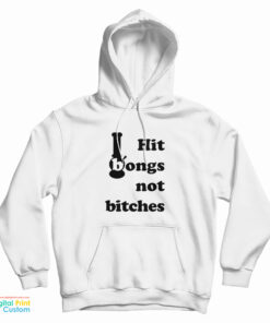 Hit Bongs Not Bitches Hoodie