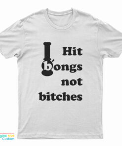 Hit Bongs Not Bitches T-Shirt