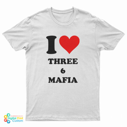 I Love Three 6 Mafia T-Shirt