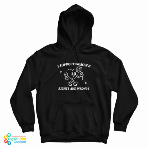 I Support Women’s Rights And Wrongs Hoodie