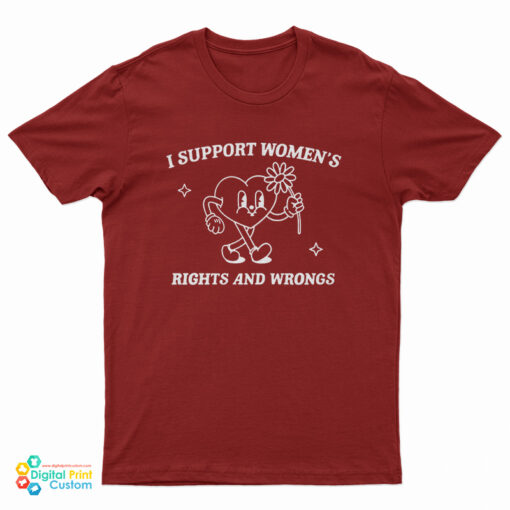 I Support Women’s Rights And Wrongs T-Shirt