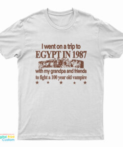 I Went On A Trip To Egypt In 1987 T-Shirt