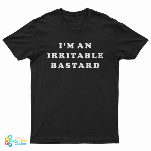 I'm An Irritable Bastard T-Shirt