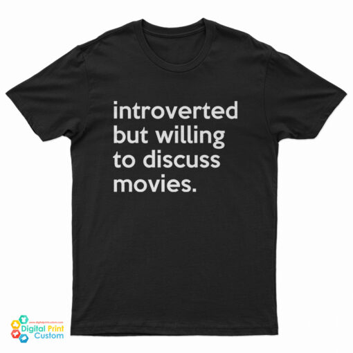 Introverted But Willing To Discuss Movies T-Shirt