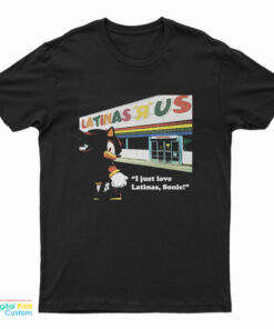 Latinas R Us I Just love Latinas Sonic T-Shirt
