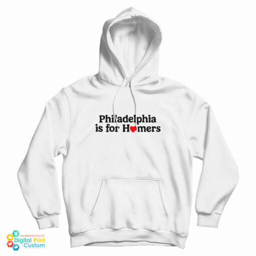 Philadelphia Is For Homers Hoodie