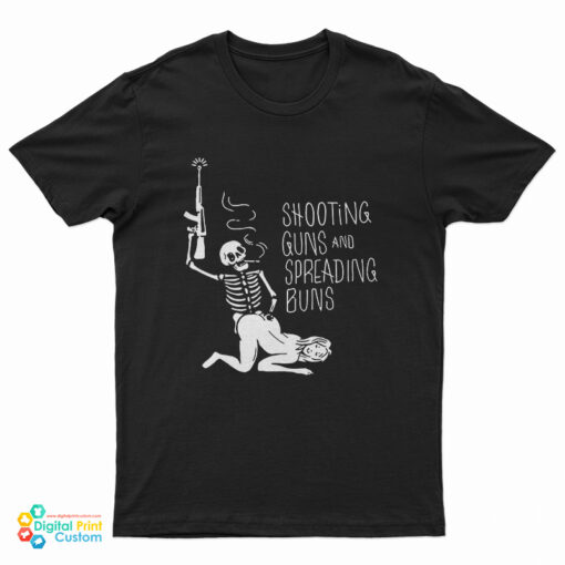 Shooting Guns And Spreading Buns T-Shirt