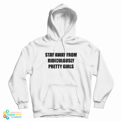 Stay Away From Ridiculously Pretty Girls Hoodie
