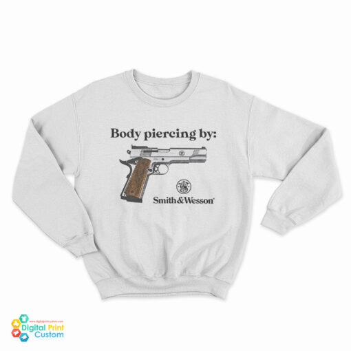 Body Piercing By Smith And Wesson Sweatshirt
