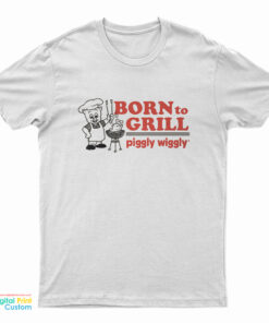 Born To Grill Piggly Wiggly T-Shirt