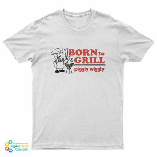 Born To Grill Piggly Wiggly T-Shirt
