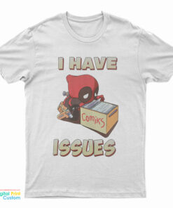 Deadpool I Have Issues Comics T-Shirt