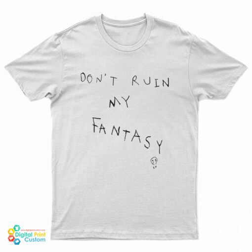 Don't Ruin My Fantasy T-Shirt