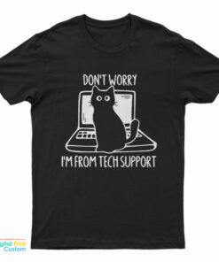 Don't Worry I'm From Tech Support Funny Cat On Computer T-Shirt